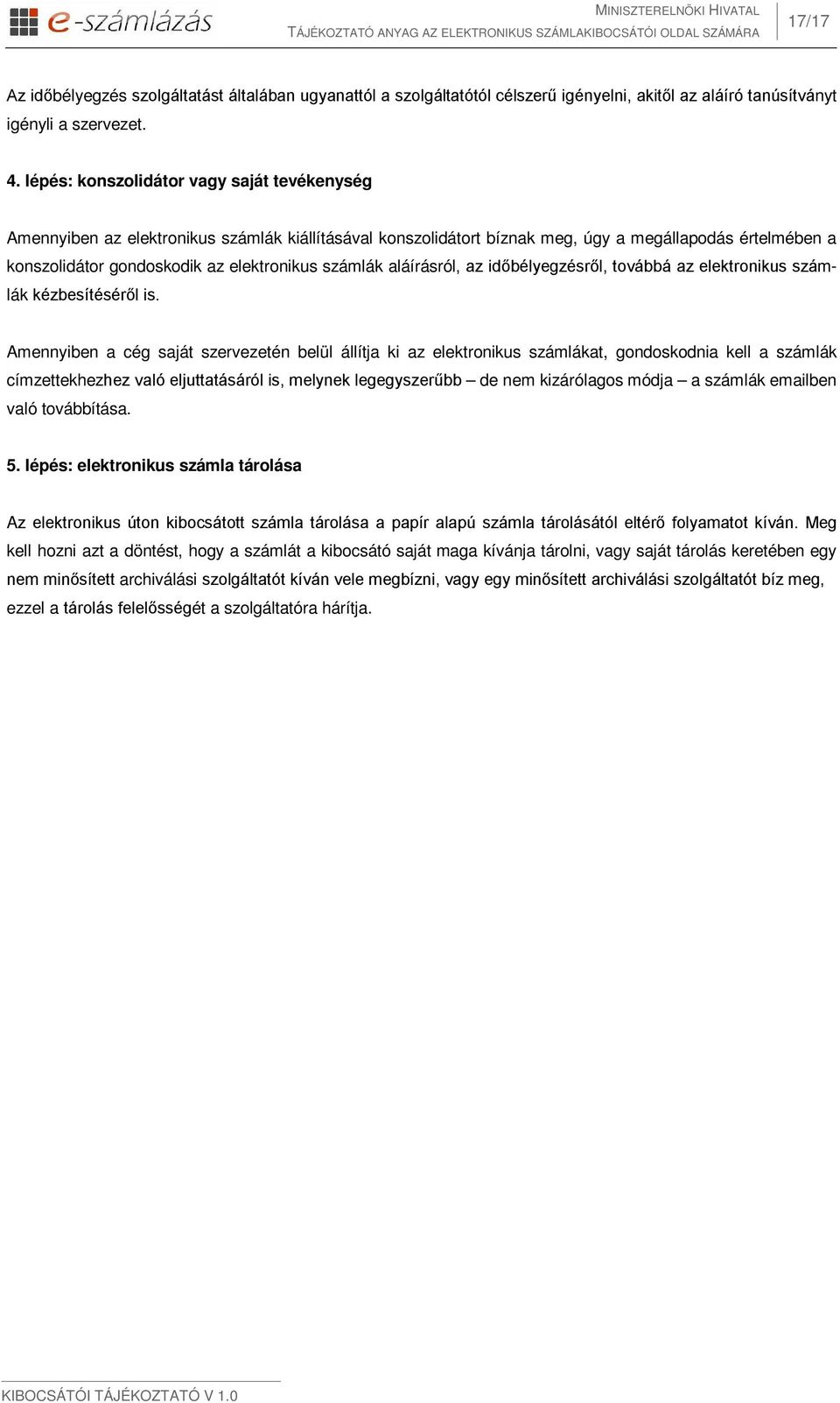 számlák aláírásról, az időbélyegzésről, továbbá az elektronikus számlák kézbesítéséről is.