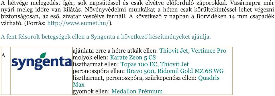 (Forrás: http://www.eumet.hu/). A fent felsorolt betegségek ellen a Syngenta a következő készítményeket ajánlja.