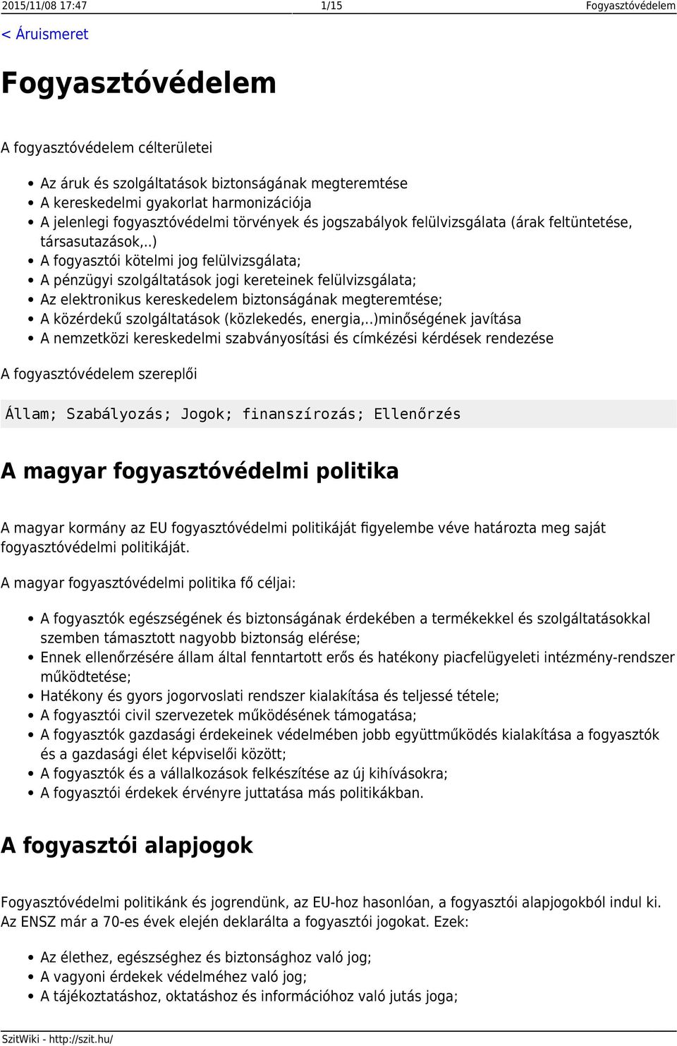 .) A fogyasztói kötelmi jog felülvizsgálata; A pénzügyi szolgáltatások jogi kereteinek felülvizsgálata; Az elektronikus kereskedelem biztonságának megteremtése; A közérdekű szolgáltatások