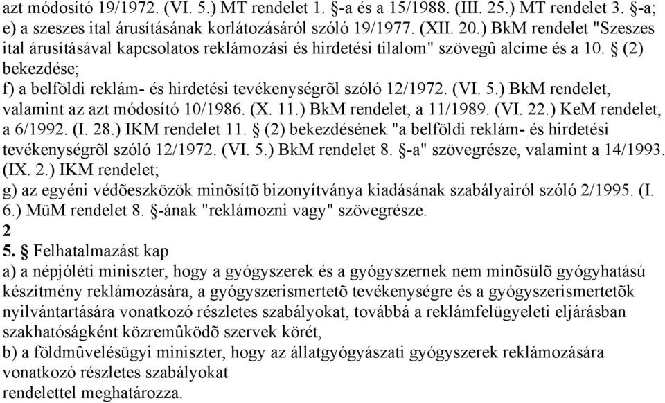 ) BkM rendelet, valamint az azt módosító 10/1986. (X. 11.) BkM rendelet, a 11/1989. (VI. 22.) KeM rendelet, a 6/1992. (I. 28.) IKM rendelet 11.