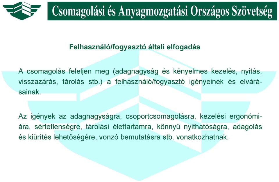 Az igények az adagnagyságra, csoportcsomagolásra, kezelési ergonómiára, sértetlenségre, tárolási