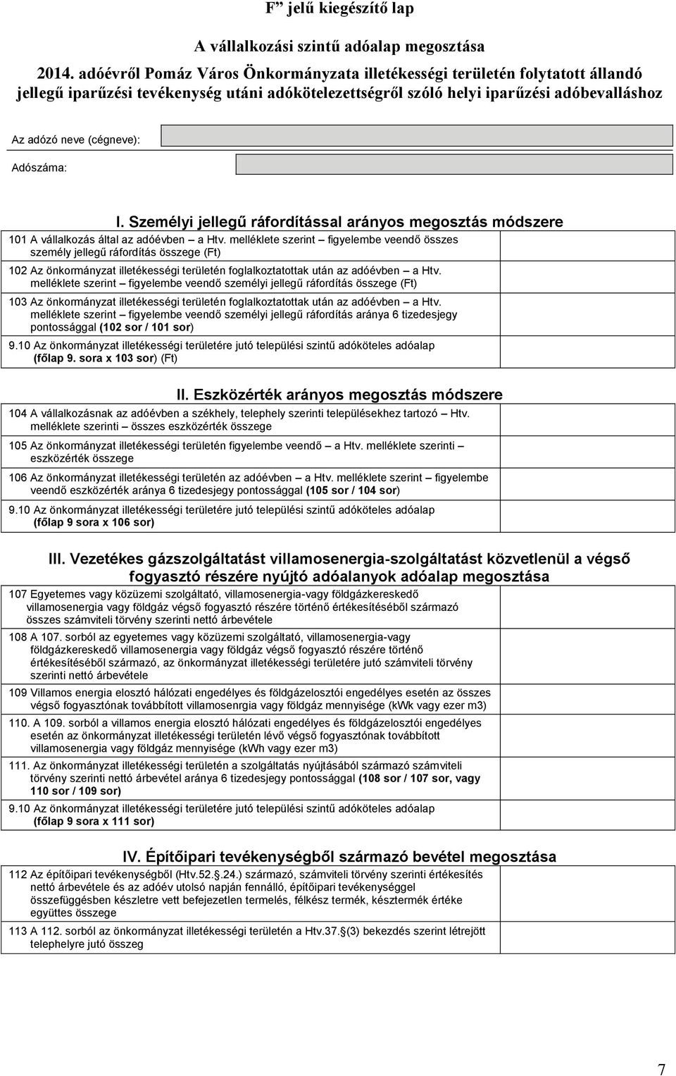 melléklete szerint figyelembe veendő személyi jellegű ráfordítás összege (Ft) 103 Az önkormányzat illetékességi területén foglalkoztatottak után az adóévben a Htv.