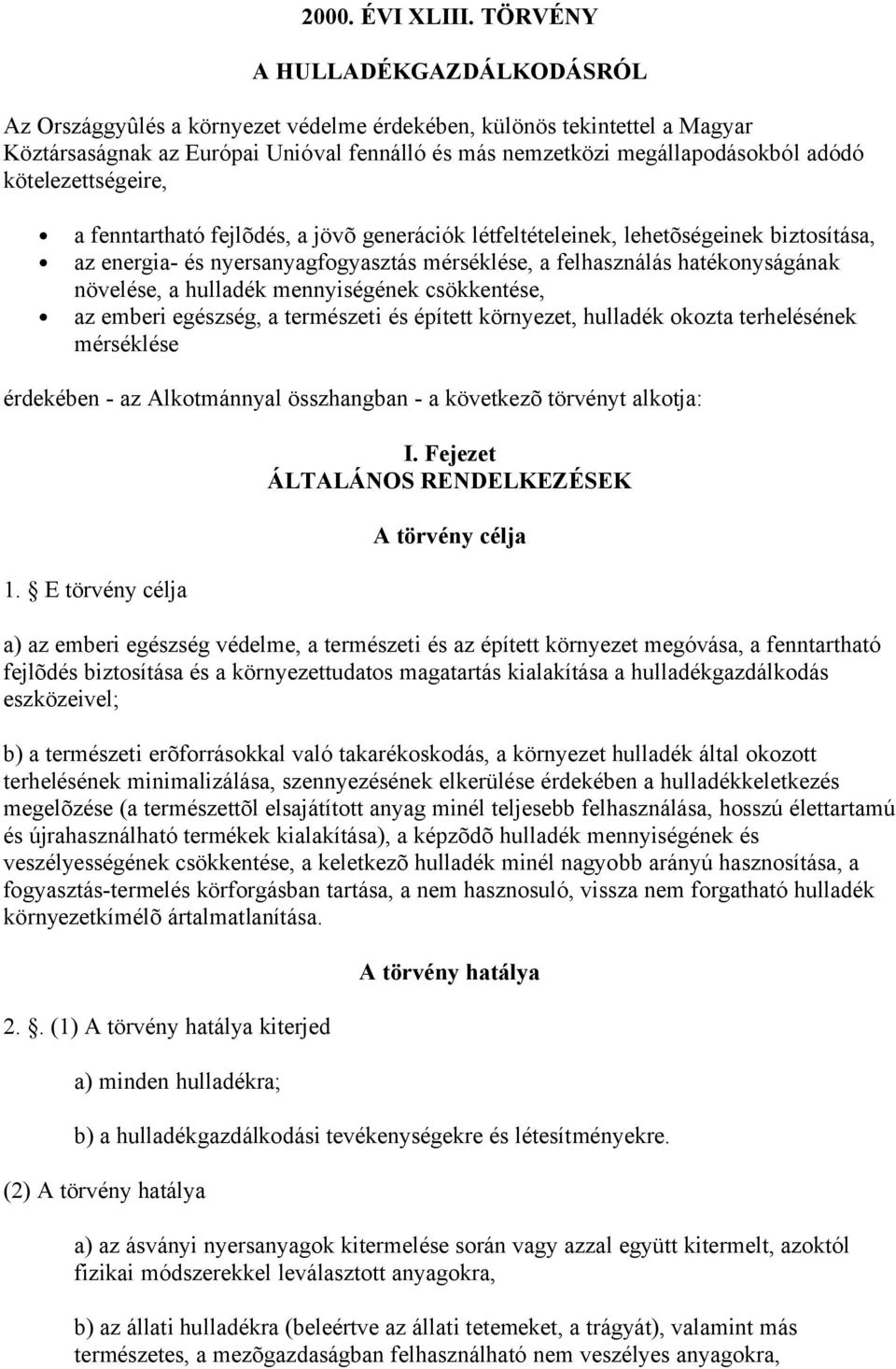 kötelezettségeire, a fenntartható fejlõdés, a jövõ generációk létfeltételeinek, lehetõségeinek biztosítása, az energia- és nyersanyagfogyasztás mérséklése, a felhasználás hatékonyságának növelése, a