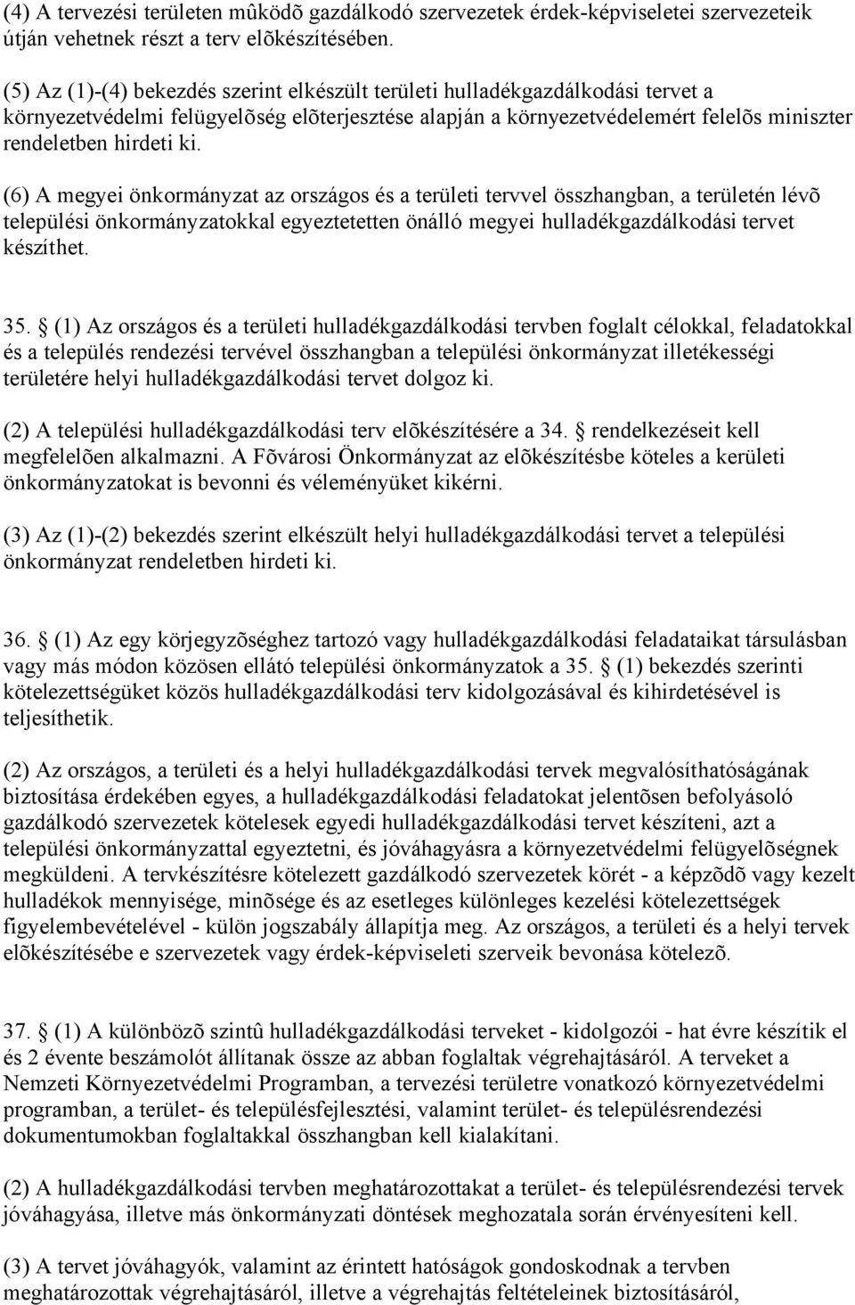 (6) A megyei önkormányzat az országos és a területi tervvel összhangban, a területén lévõ települési önkormányzatokkal egyeztetetten önálló megyei hulladékgazdálkodási tervet készíthet. 35.