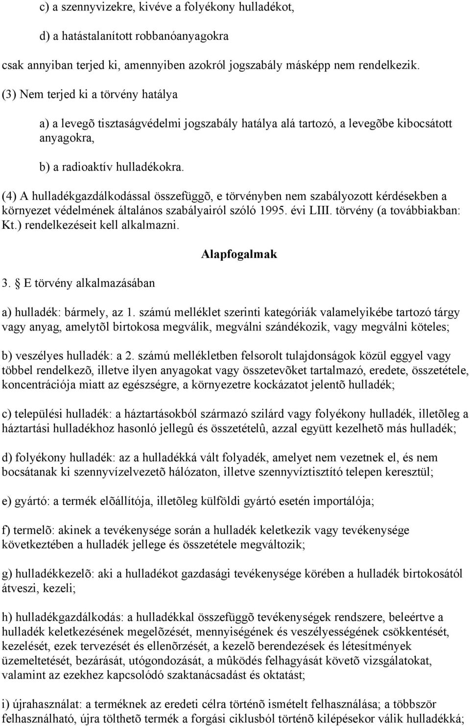 (4) A hulladékgazdálkodással összefüggõ, e törvényben nem szabályozott kérdésekben a környezet védelmének általános szabályairól szóló 1995. évi LIII. törvény (a továbbiakban: Kt.