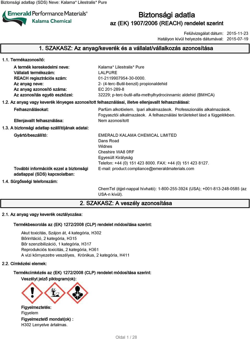 Az anyag neve: 2- (4-terc-Butil-benzil) propionaldehid Az anyag azonosító száma: EC 201-289-8 Az azonosítás egyéb eszközei: 32229; p-terc-butil-alfa-methylhydrocinnamic aldehid (BMHCA) 1.2. Az anyag vagy keverék lényeges azonosított felhasználásai, illetve ellenjavallt felhasználásai: Felhasználásokat: Ellenjavallt felhasználása: 1.