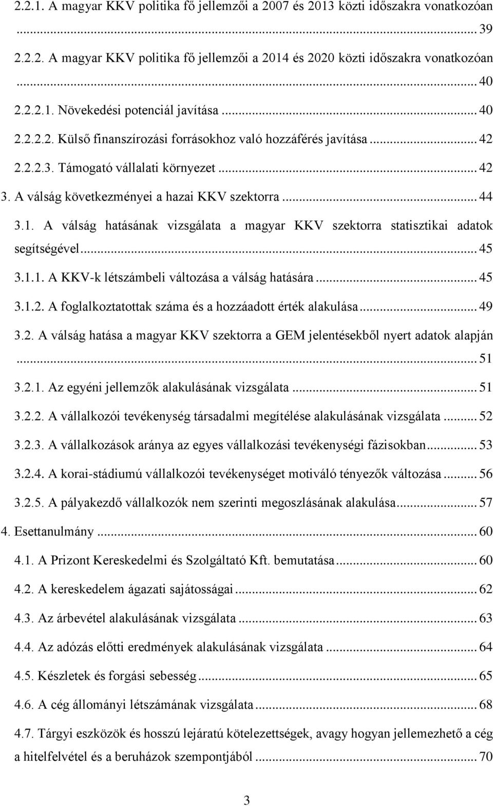 A válság hatásának vizsgálata a magyar KKV szektorra statisztikai adatok segítségével... 45 3.1.1. A KKV-k létszámbeli változása a válság hatására... 45 3.1.2.