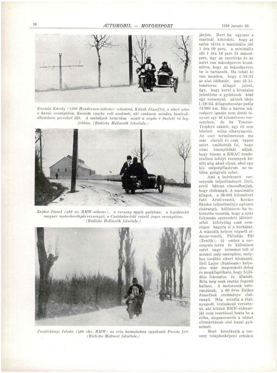 BMW-sidecar), a verseny agyik győztese, a legidősebb magyar motorkerékpárversenyző, a Csobánka-felé vezető jeges országúton. (Radicke Hellmuth felvétele.) Posztobányi István (499 ohv.