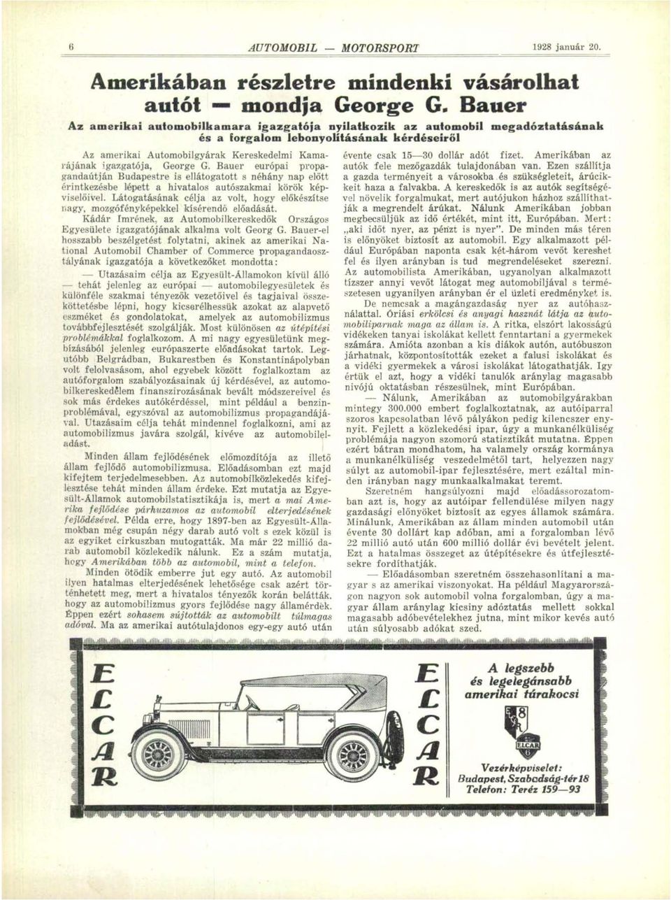 Bauer európai propagandaútján Budapestre is ellátogatott s néhány nap előtt érintkezésbe lépett a hivatalos autószakmai körök képviselőivel.