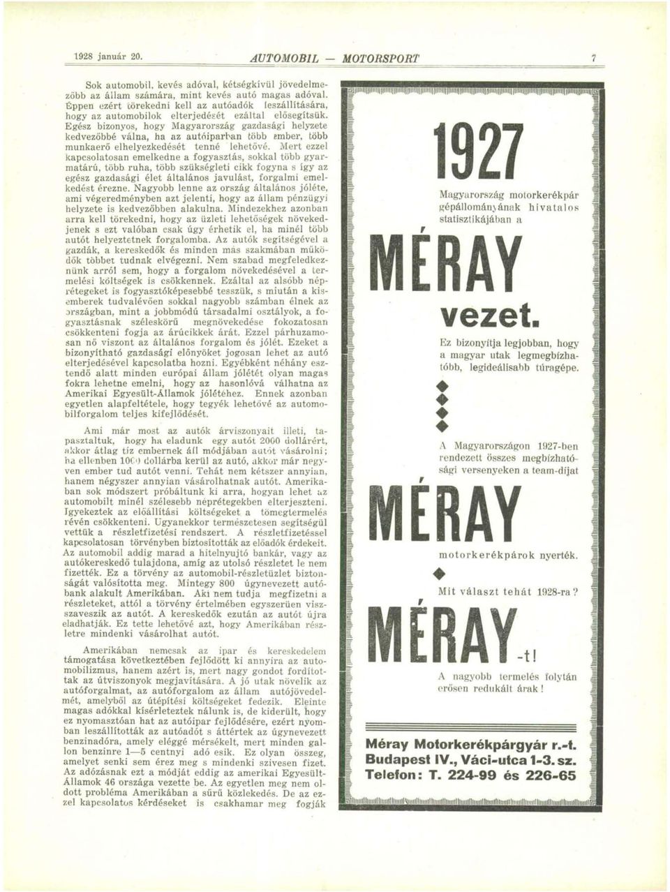 Egész bizonyos, hogy Magyarország gazdasági helyzete kedvezőbbé válna, ha az autóiparban több ember, több munkaerő elhelyezkedését tenné lehetővé.