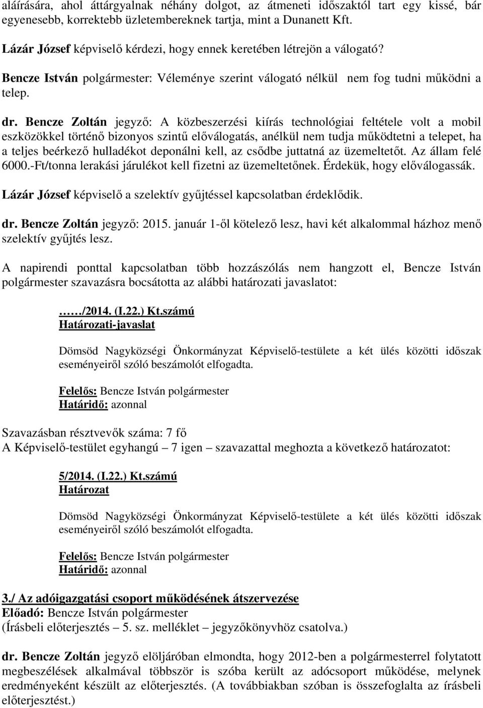 Bencze Zoltán jegyző: A közbeszerzési kiírás technológiai feltétele volt a mobil eszközökkel történő bizonyos szintű előválogatás, anélkül nem tudja működtetni a telepet, ha a teljes beérkező