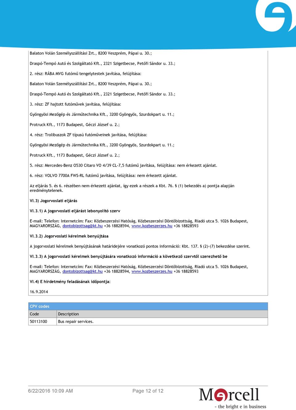 33.; 3. rész: ZF hajtott futóművek javítása, felújítása: Gyöngyösi Mezőgép és Járműtechnika Kft., 3200 Gyöngyös, Szurdokpart u. 11.; Protruck Kft., 1173 Budapest, Géczi József u. 2.; 4.