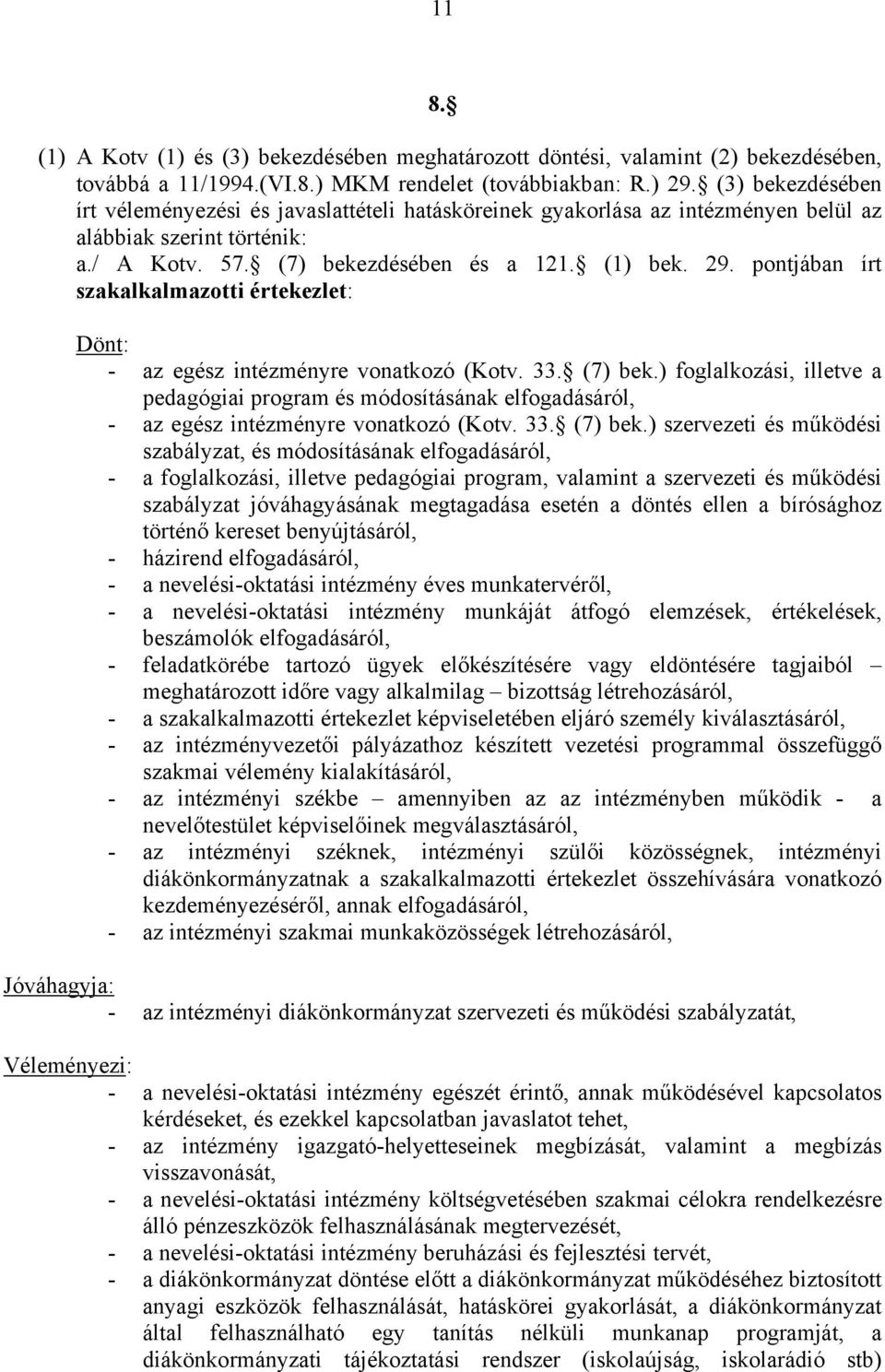 pontjában írt szakalkalmazotti értekezlet: Dönt: - az egész intézményre vonatkozó (Kotv. 33. (7) bek.