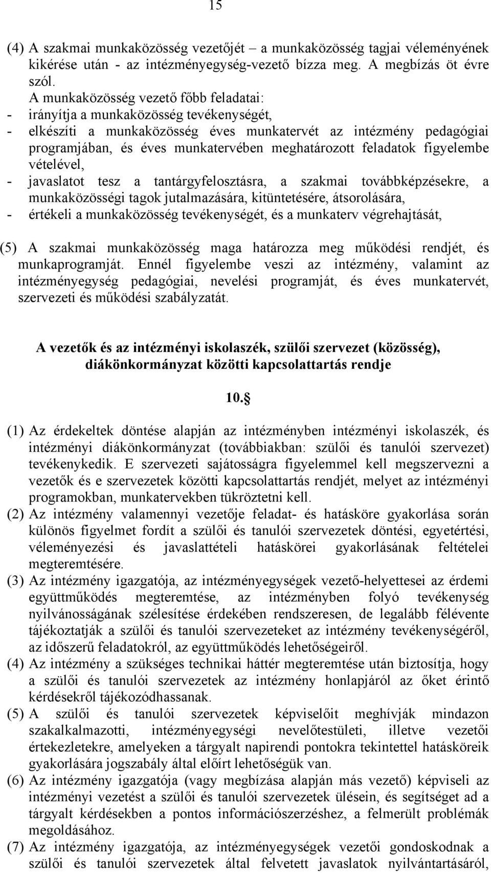 meghatározott feladatok figyelembe vételével, - javaslatot tesz a tantárgyfelosztásra, a szakmai továbbképzésekre, a munkaközösségi tagok jutalmazására, kitüntetésére, átsorolására, - értékeli a