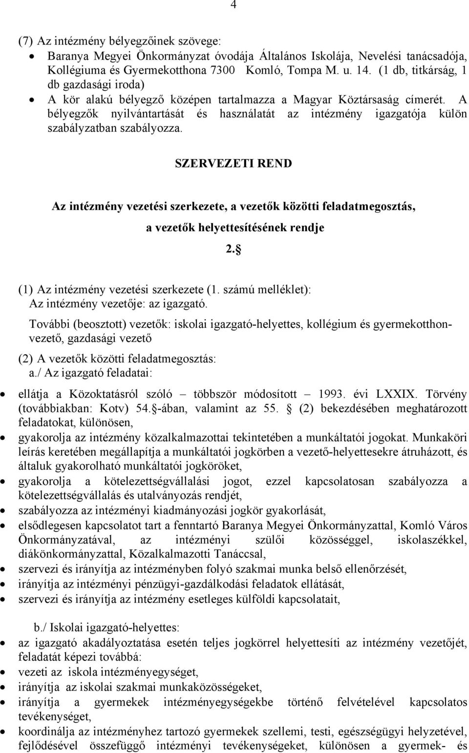 A bélyegzők nyilvántartását és használatát az intézmény igazgatója külön szabályzatban szabályozza.