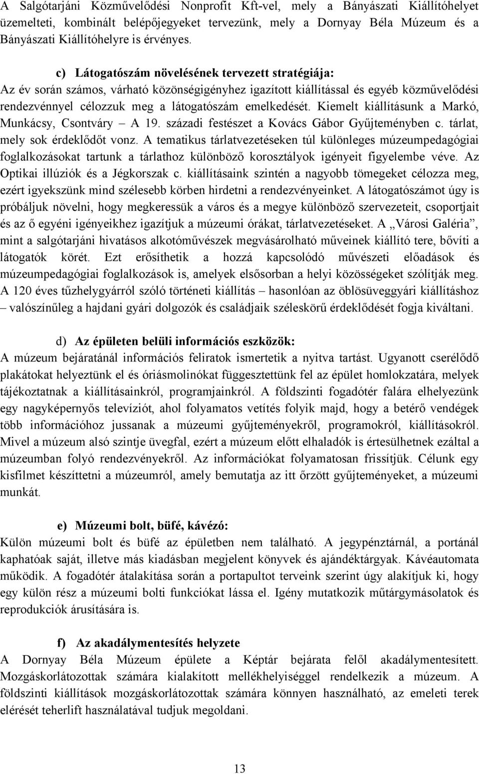 Kiemelt kiállításunk a Markó, Munkácsy, Csontváry A 19. századi festészet a Kovács Gábor Gyűjteményben c. tárlat, mely sok érdeklődőt vonz.