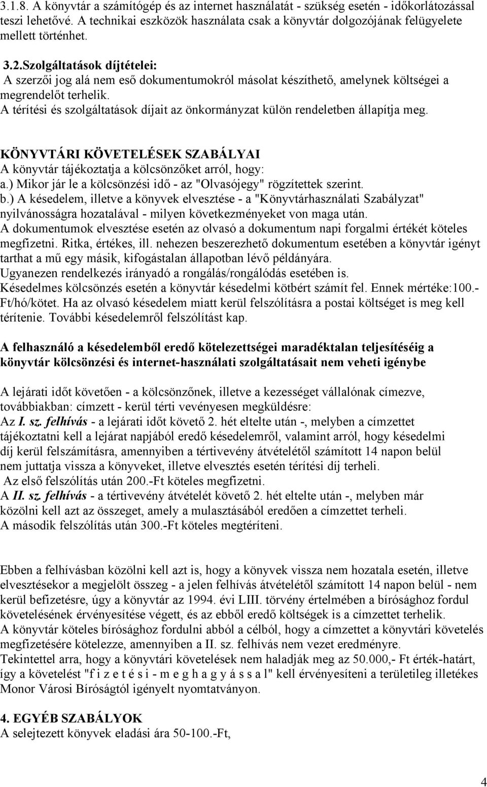 Szolgáltatások díjtételei: A szerzői jog alá nem eső dokumentumokról másolat készíthető, amelynek költségei a megrendelőt terhelik.