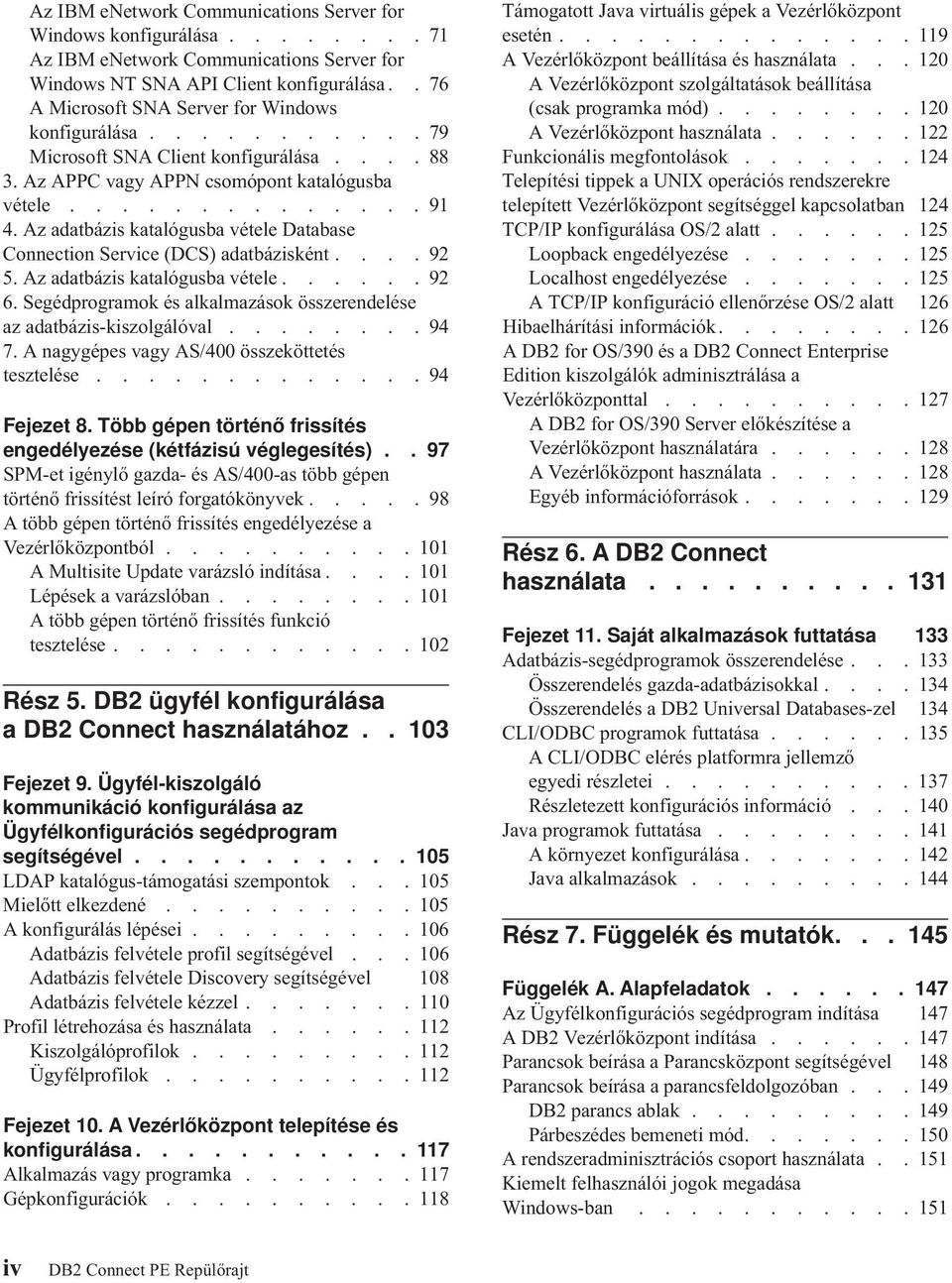 Az adatbázis katalógusba vétele Database Connection Service (DCS) adatbázisként.... 92 5. Az adatbázis katalógusba vétele...... 92 6.