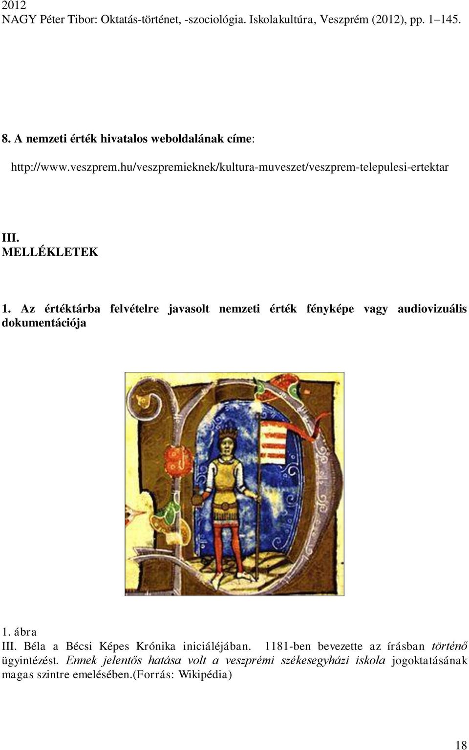 MELLÉKLETEK 1. Az értéktárba felvételre javasolt nemzeti érték fényképe vagy audiovizuális dokumentációja 1. ábra III.