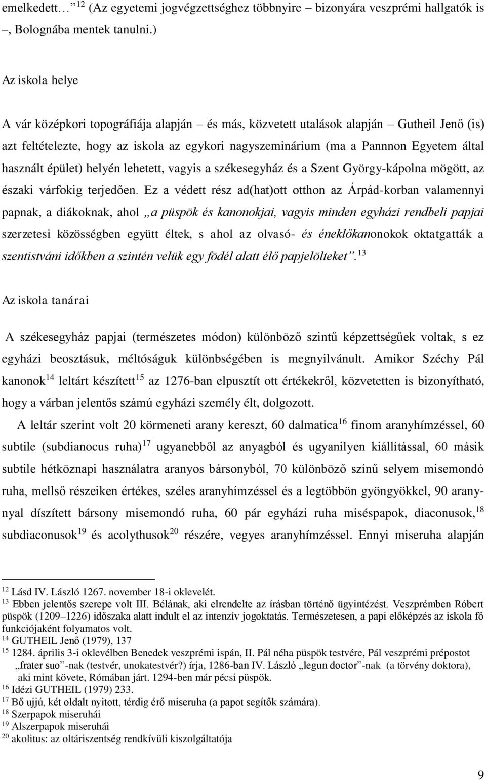 használt épület) helyén lehetett, vagyis a székesegyház és a Szent György-kápolna mögött, az északi várfokig terjedően.