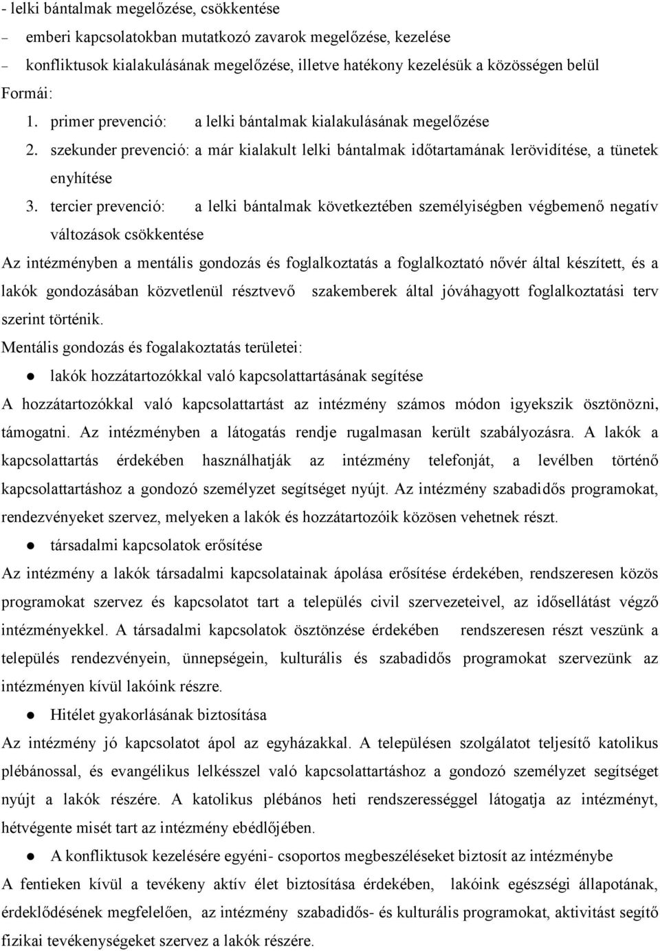 tercier prevenció: a lelki bántalmak következtében személyiségben végbemenő negatív változások csökkentése Az intézményben a mentális gondozás és foglalkoztatás a foglalkoztató nővér által készített,