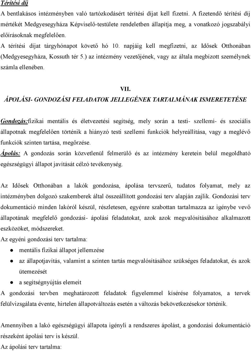 napjáig kell megfizetni, az Idősek Otthonában (Medgyesegyháza, Kossuth tér 5.) az intézmény vezetőjének, vagy az általa megbízott személynek számla ellenében. VII.