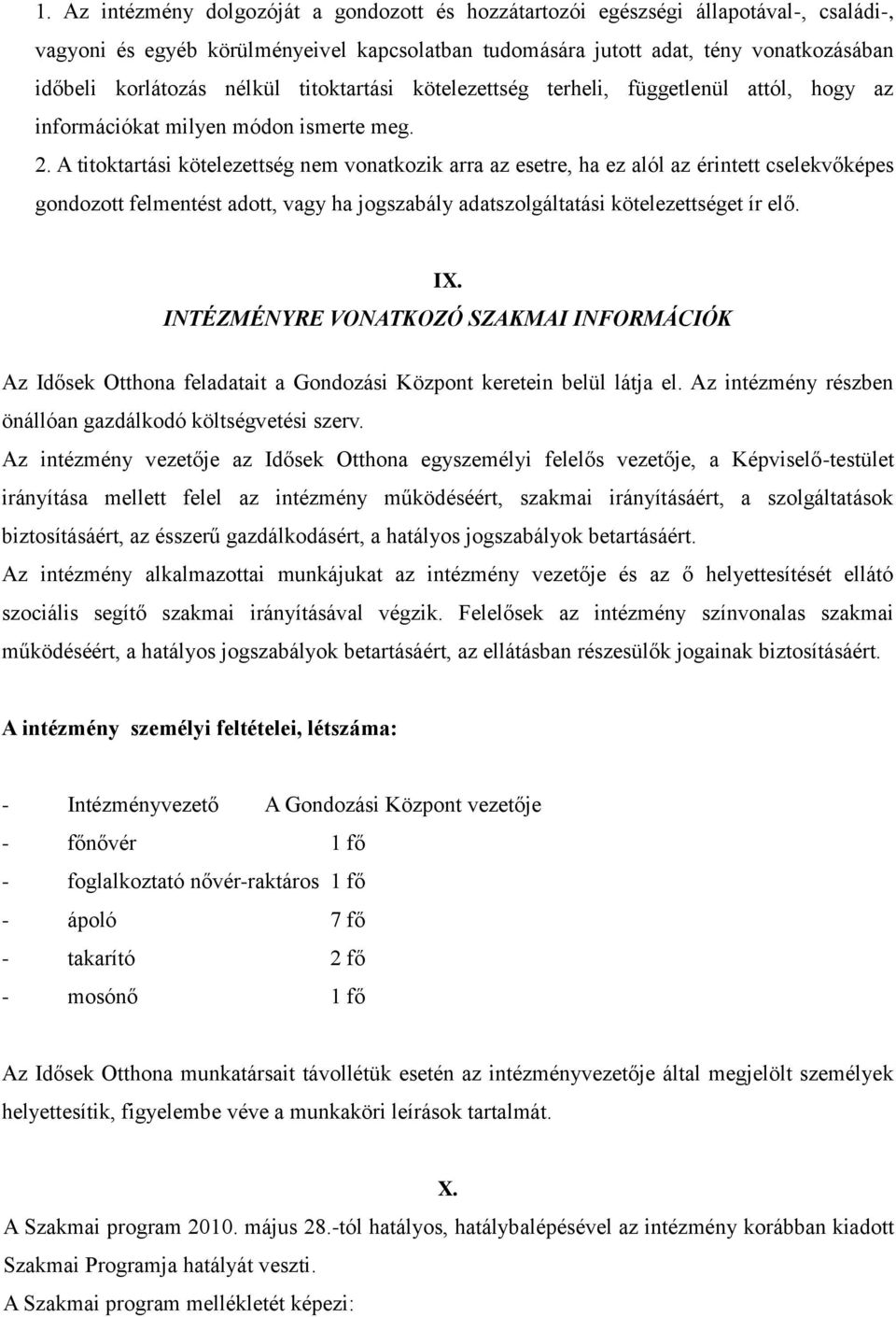 A titoktartási kötelezettség nem vonatkozik arra az esetre, ha ez alól az érintett cselekvőképes gondozott felmentést adott, vagy ha jogszabály adatszolgáltatási kötelezettséget ír elő. IX.