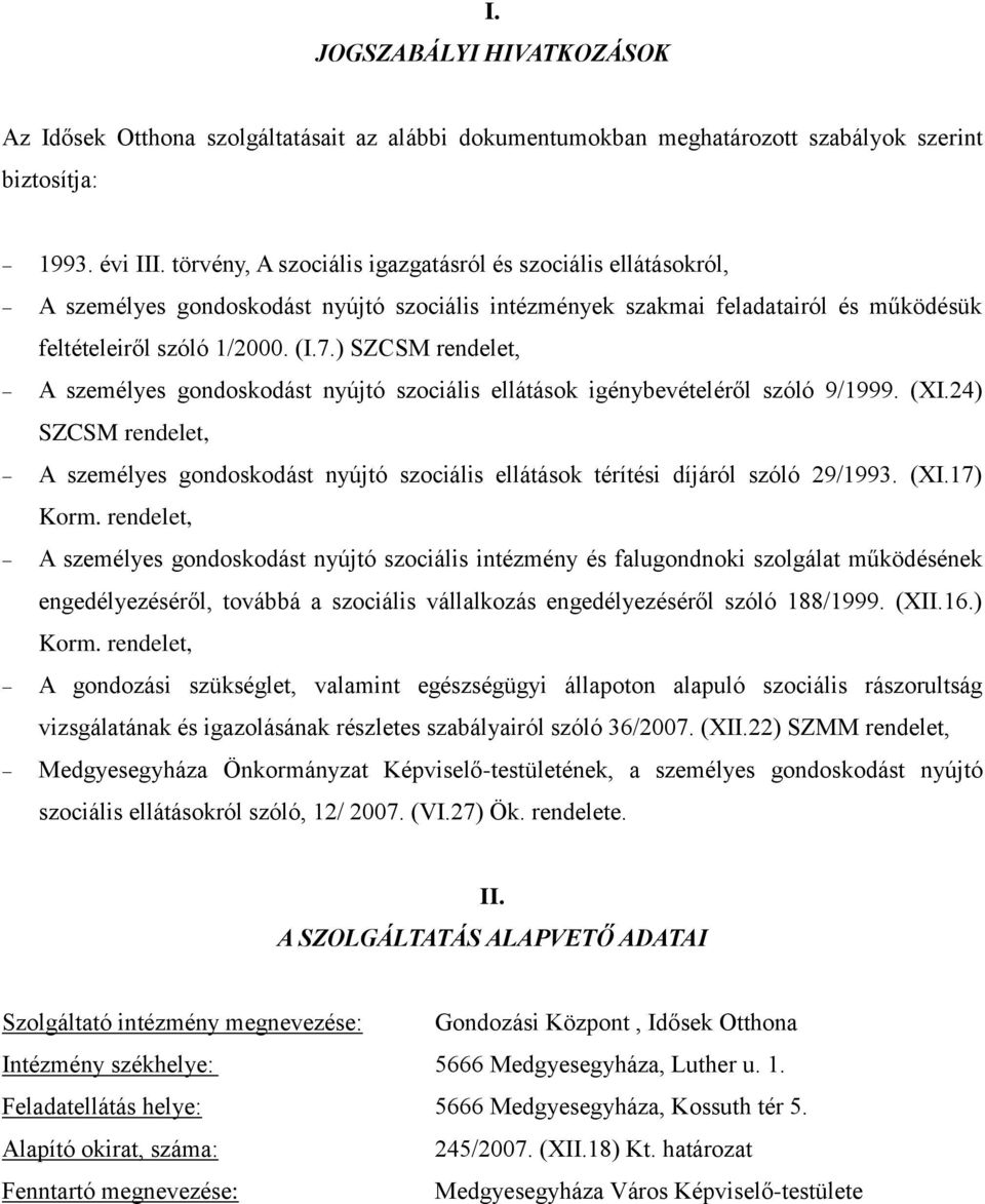 ) SZCSM rendelet, A személyes gondoskodást nyújtó szociális ellátások igénybevételéről szóló 9/1999. (XI.