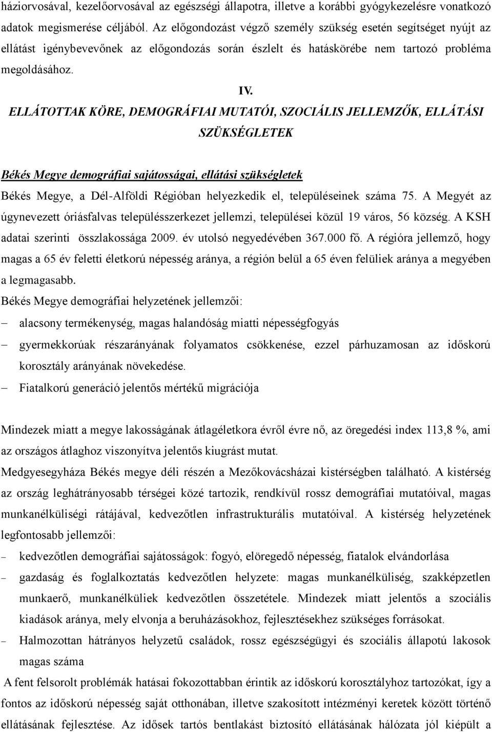 ELLÁTOTTAK KÖRE, DEMOGRÁFIAI MUTATÓI, SZOCIÁLIS JELLEMZŐK, ELLÁTÁSI SZÜKSÉGLETEK Békés Megye demográfiai sajátosságai, ellátási szükségletek Békés Megye, a Dél-Alföldi Régióban helyezkedik el,