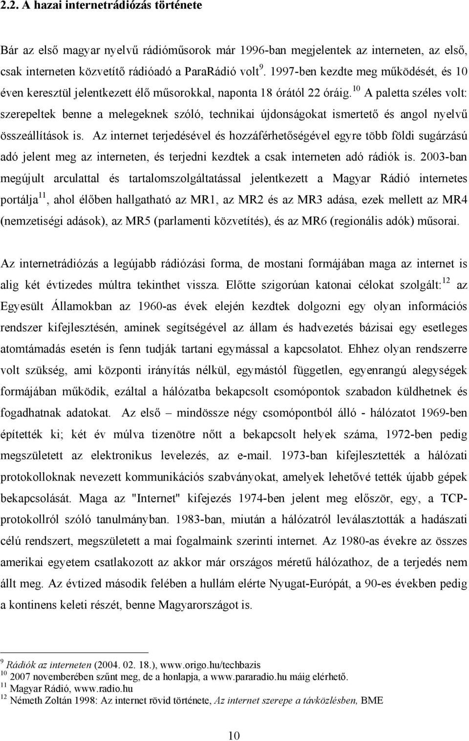 10 A paletta széles volt: szerepeltek benne a melegeknek szóló, technikai újdonságokat ismertető és angol nyelvű összeállítások is.