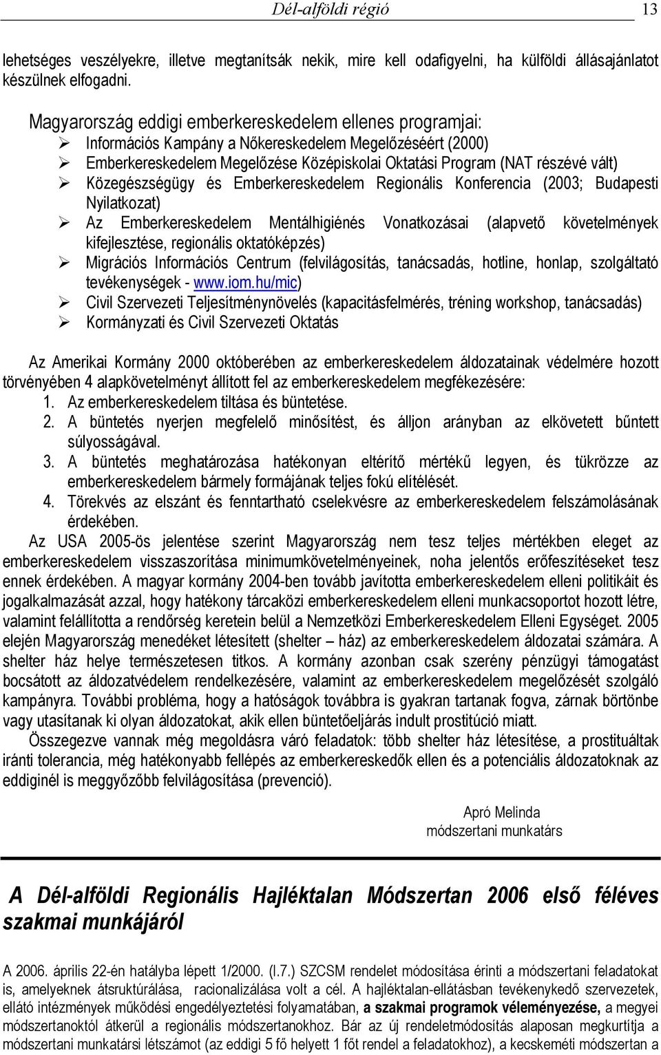 Közegészségügy és Emberkereskedelem Regionális Konferencia (2003; Budapesti Nyilatkozat) Az Emberkereskedelem Mentálhigiénés Vonatkozásai (alapvető követelmények kifejlesztése, regionális