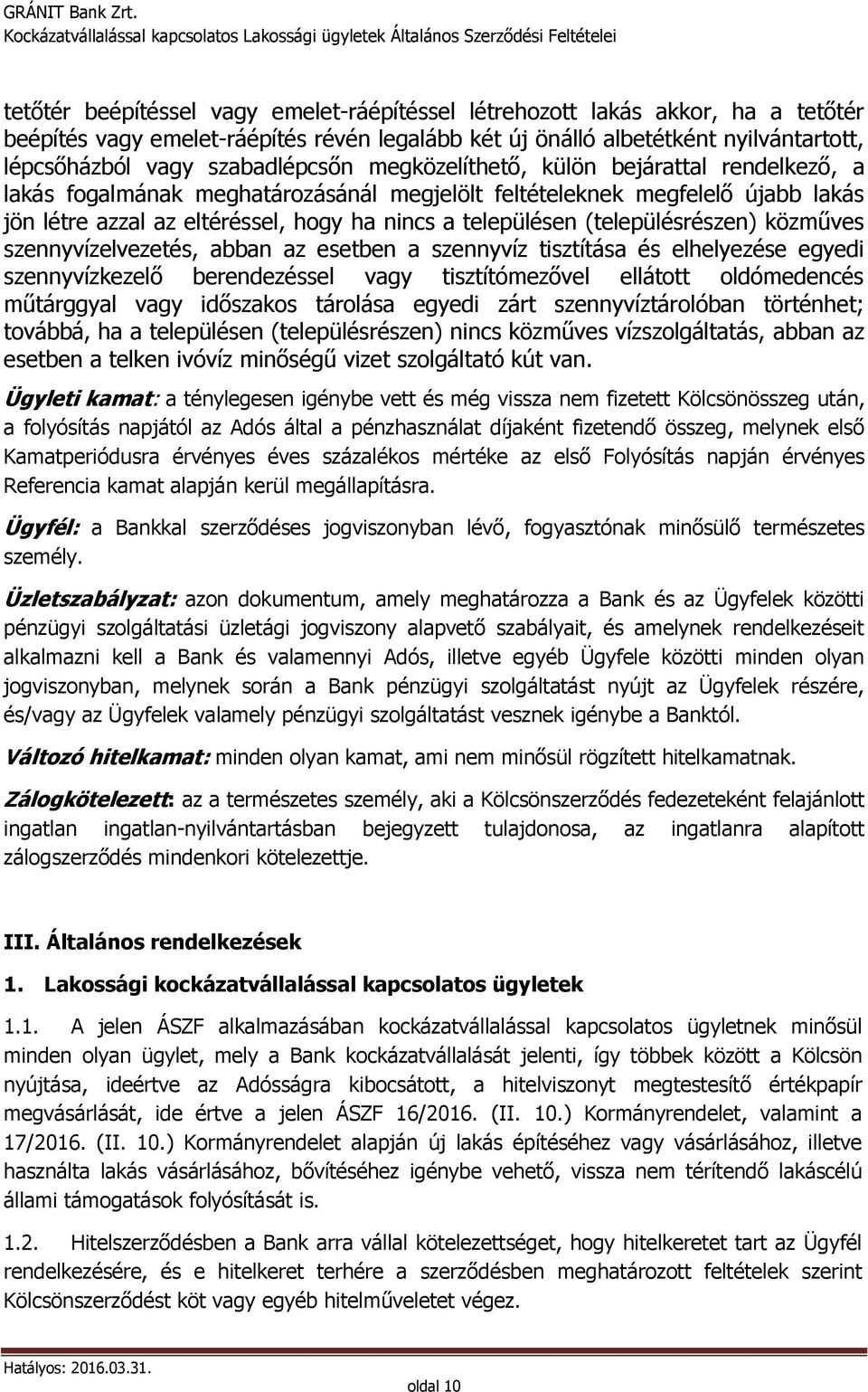 (településrészen) közműves szennyvízelvezetés, abban az esetben a szennyvíz tisztítása és elhelyezése egyedi szennyvízkezelő berendezéssel vagy tisztítómezővel ellátott oldómedencés műtárggyal vagy