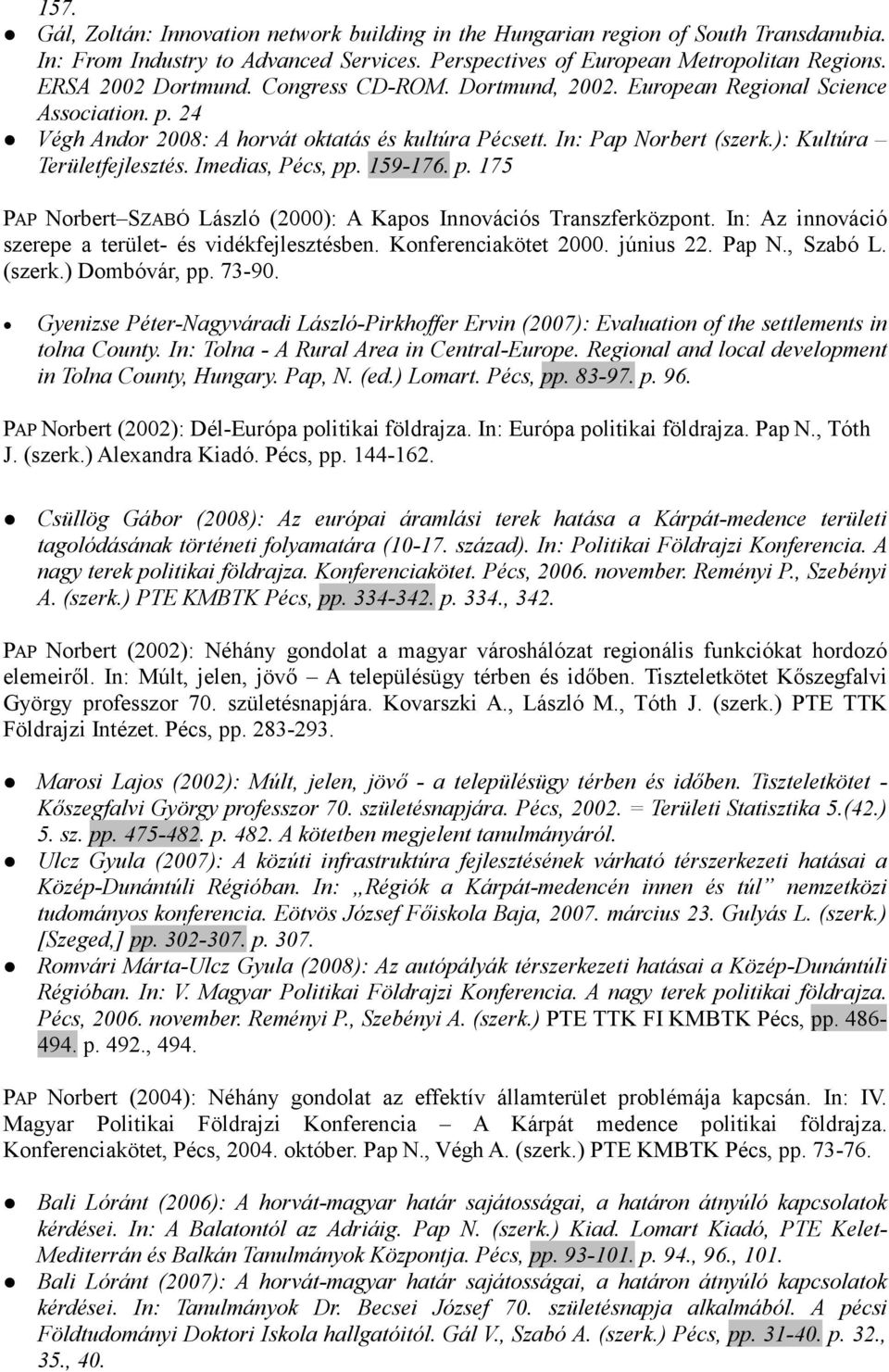 Imedias, Pécs, pp. 159-176. p. 175 PAP Norbert SZABÓ László (2000): A Kapos Innovációs Transzferközpont. In: Az innováció szerepe a terület- és vidékfejlesztésben. Konferenciakötet 2000. június 22.