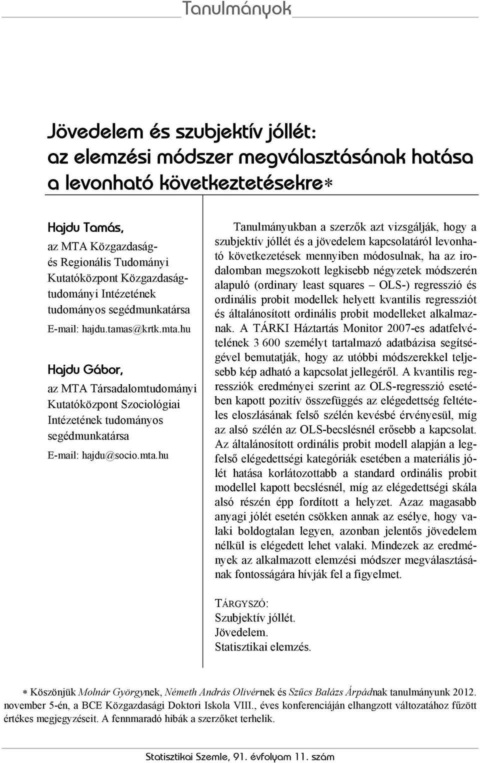 hu Hajdu Gábor, az MTA Társadalomtudomány Kutatóközpont Szocológa Intézetének tudományos segédmunkatársa E-mal: hajdu@soco.mta.