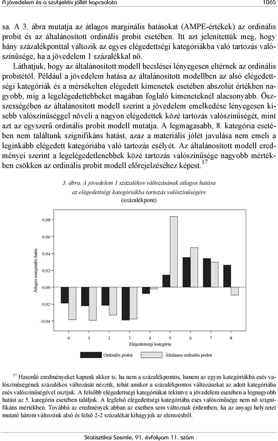 Láthatjuk, hogy az általánosított modell becslése lényegesen eltérnek az ordnáls probtétól.