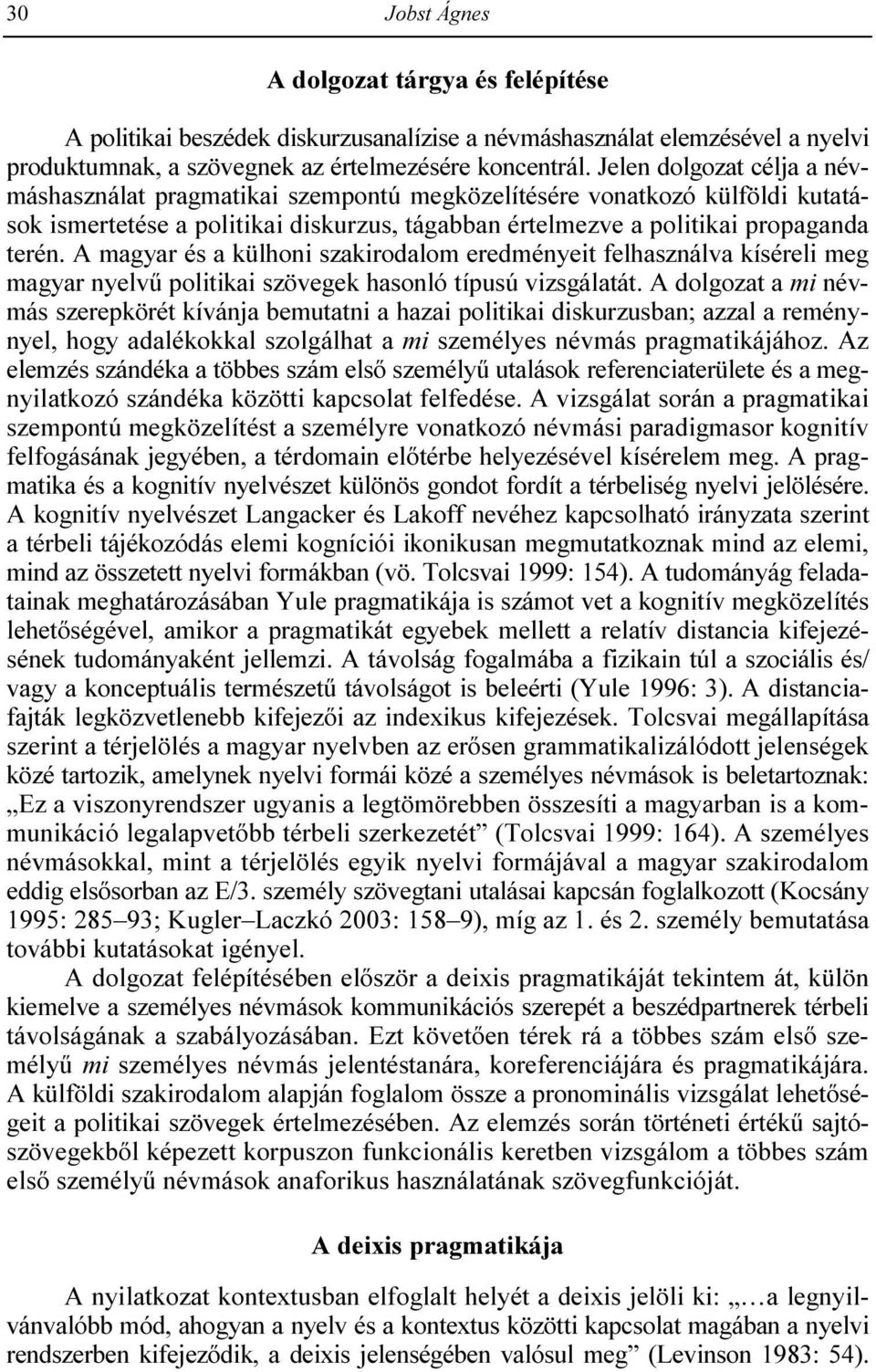 A magyar és a külhoni szakirodalom eredményeit felhasználva kíséreli meg magyar nyelvő politikai szövegek hasonló típusú vizsgálatát.