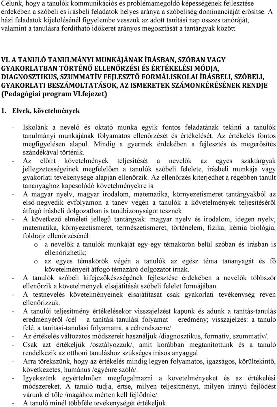 A TANULÓ TANULMÁNYI MUNKÁJÁNAK ÍRÁSBAN, SZÓBAN VAGY GYAKORLATBAN TÖRTÉNŐ ELLENŐRZÉSI ÉS ÉRTÉKELÉSI MÓDJA, DIAGNOSZTIKUS, SZUMMATÍV FEJLESZTŐ FORMÁI.