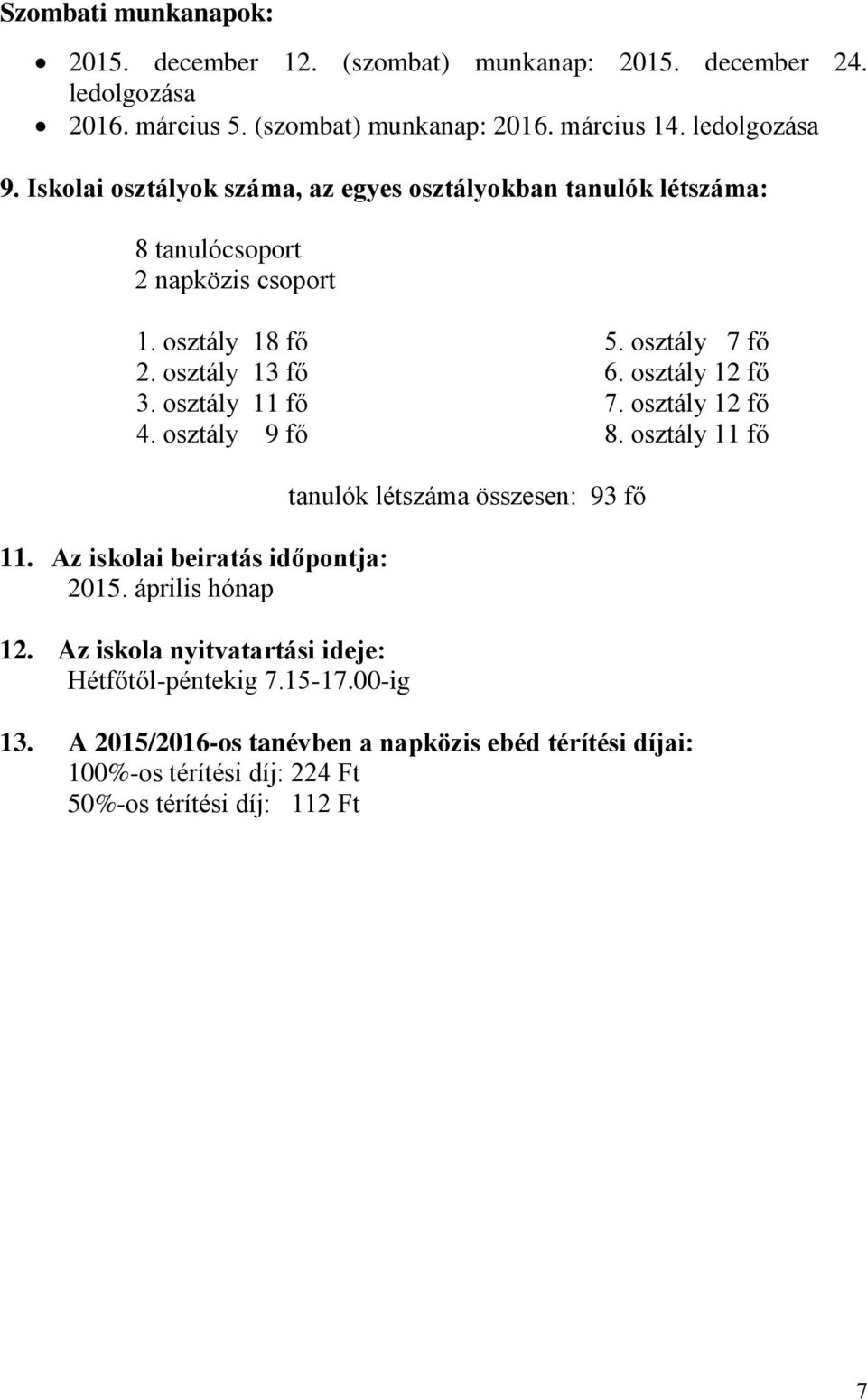 osztály 9 fő 5. osztály 7 fő 6. osztály 12 fő 7. osztály 12 fő 8. osztály 11 fő 11. Az iskolai beiratás időpontja: 2015. április hónap 12.