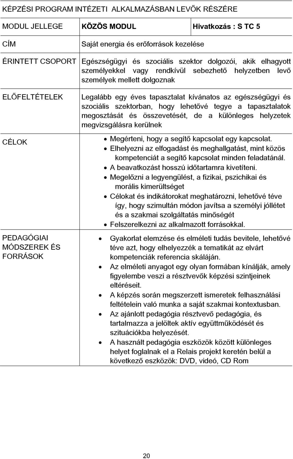 az egészségügyi és szociális szektorban, hogy lehetővé tegye a tapasztalatok megosztását és összevetését, de a különleges helyzetek megvizsgálásra kerülnek Megérteni, hogy a segítő kapcsolat egy