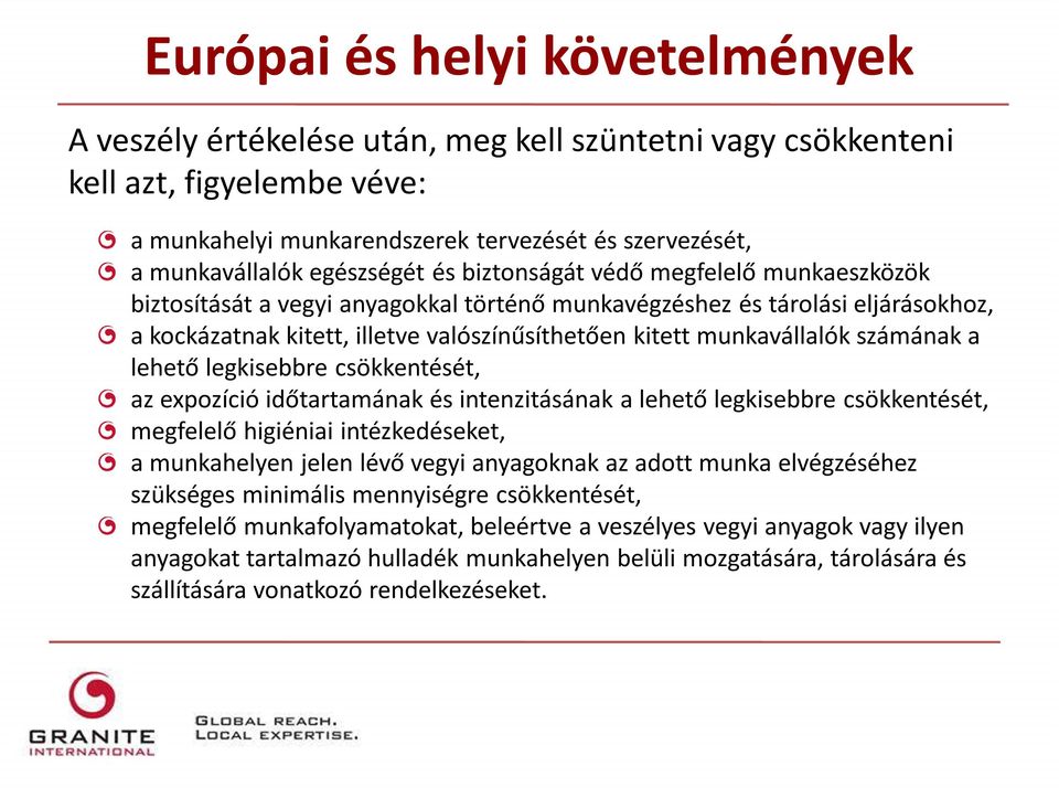 munkavállalók számának a lehető legkisebbre csökkentését, az expozíció időtartamának és intenzitásának a lehető legkisebbre csökkentését, megfelelő higiéniai intézkedéseket, a munkahelyen jelen lévő