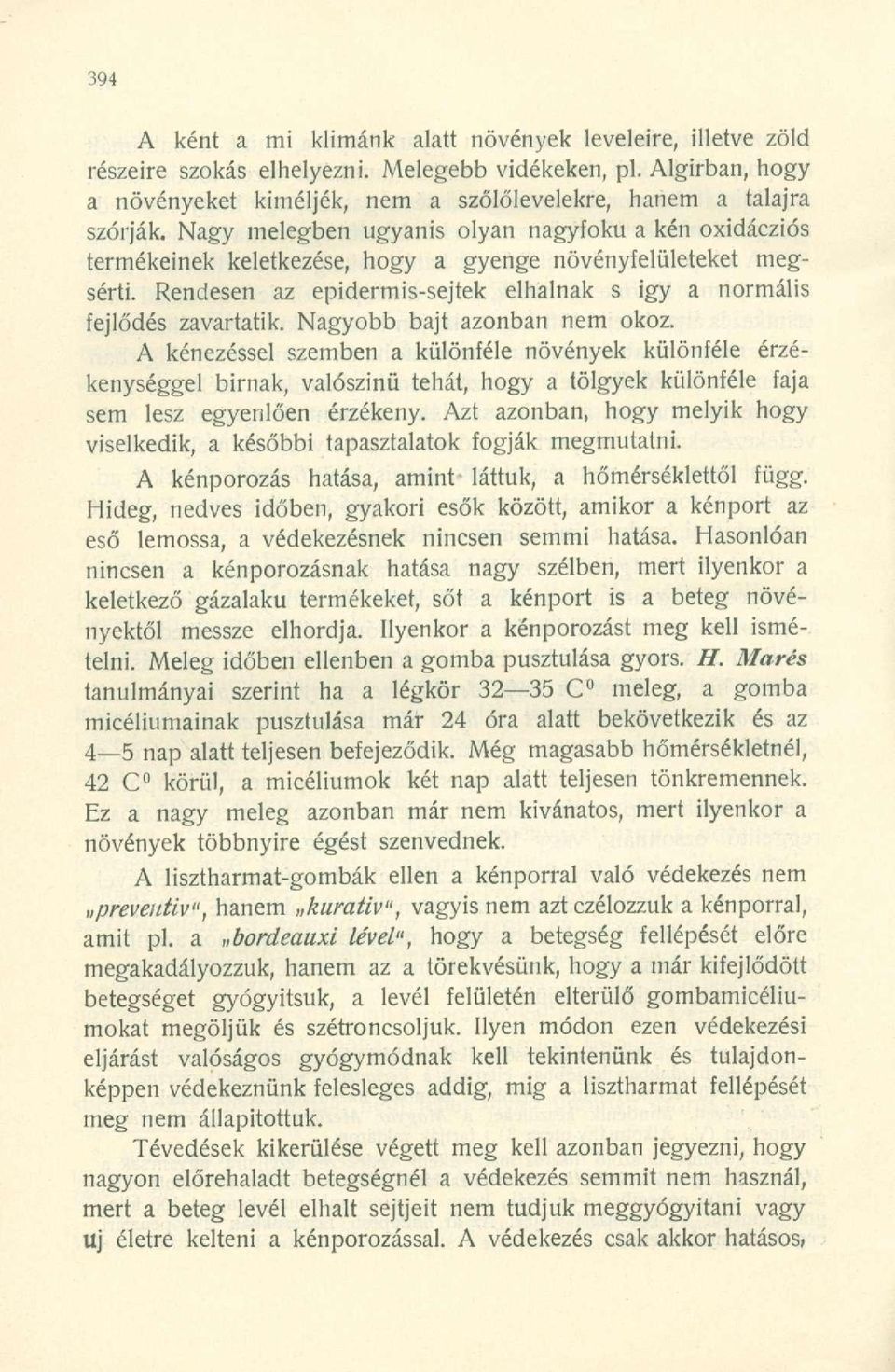 Nagyobb bajt azonban nem okoz. A kénezéssel szemben a különféle növények különféle érzékenységgel birnak, valószínű tehát, hogy a tölgyek különféle faja sem lesz egyenlően érzékeny.