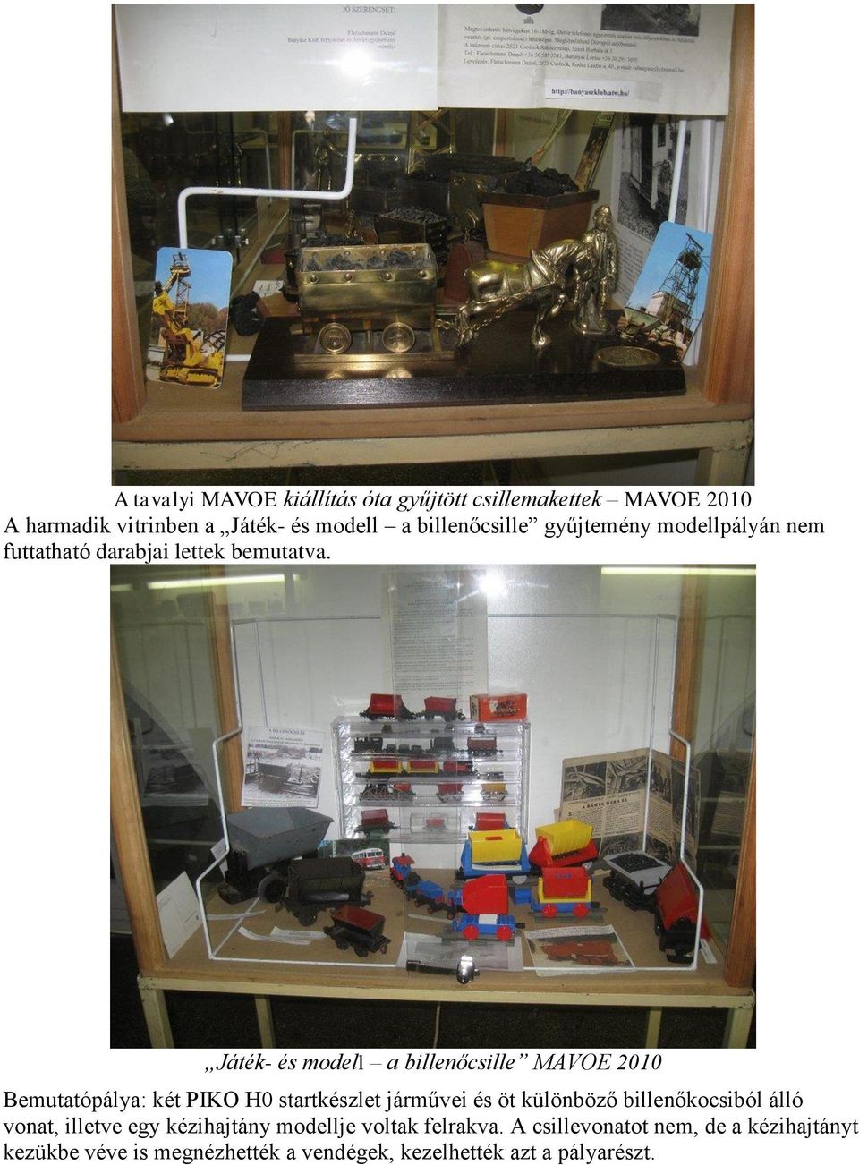 Játék- és modell a billenőcsille MAVOE 2010 Bemutatópálya: két PIKO H0 startkészlet járművei és öt különböző