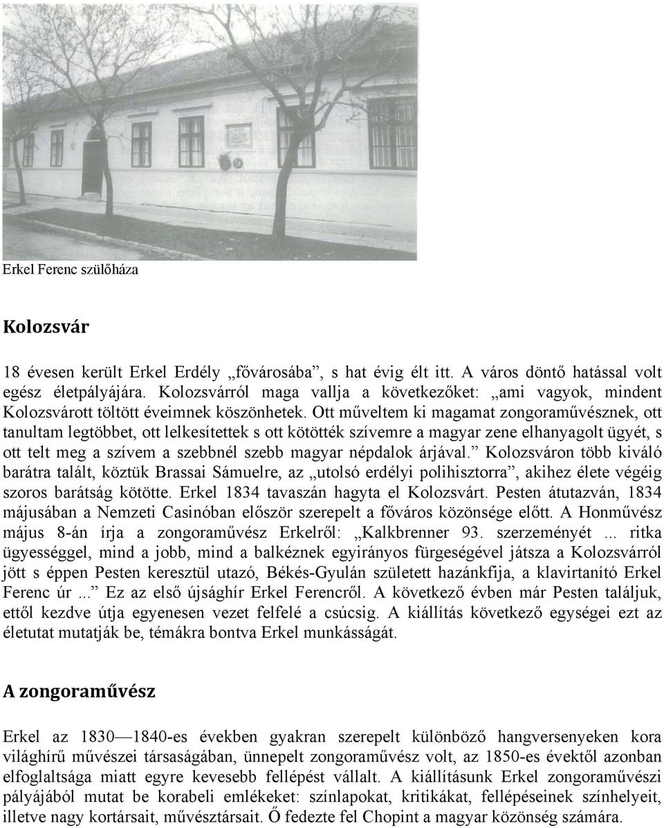 Ott műveltem ki magamat zongoraművésznek, ott tanultam legtöbbet, ott lelkesítettek s ott kötötték szívemre a magyar zene elhanyagolt ügyét, s ott telt meg a szívem a szebbnél szebb magyar népdalok