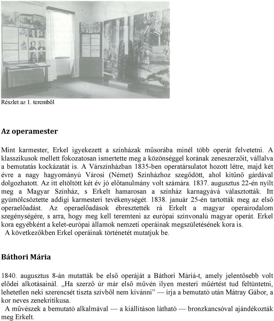 A Várszínházban 1835-ben operatársulatot hozott létre, majd két évre a nagy hagyományú Városi (Német) Színházhoz szegődött, ahol kitűnő gárdával dolgozhatott.