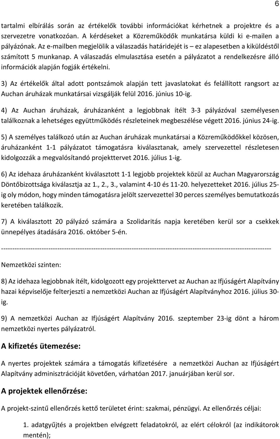 A válaszadás elmulasztása esetén a pályázatot a rendelkezésre álló információk alapján fogják értékelni.