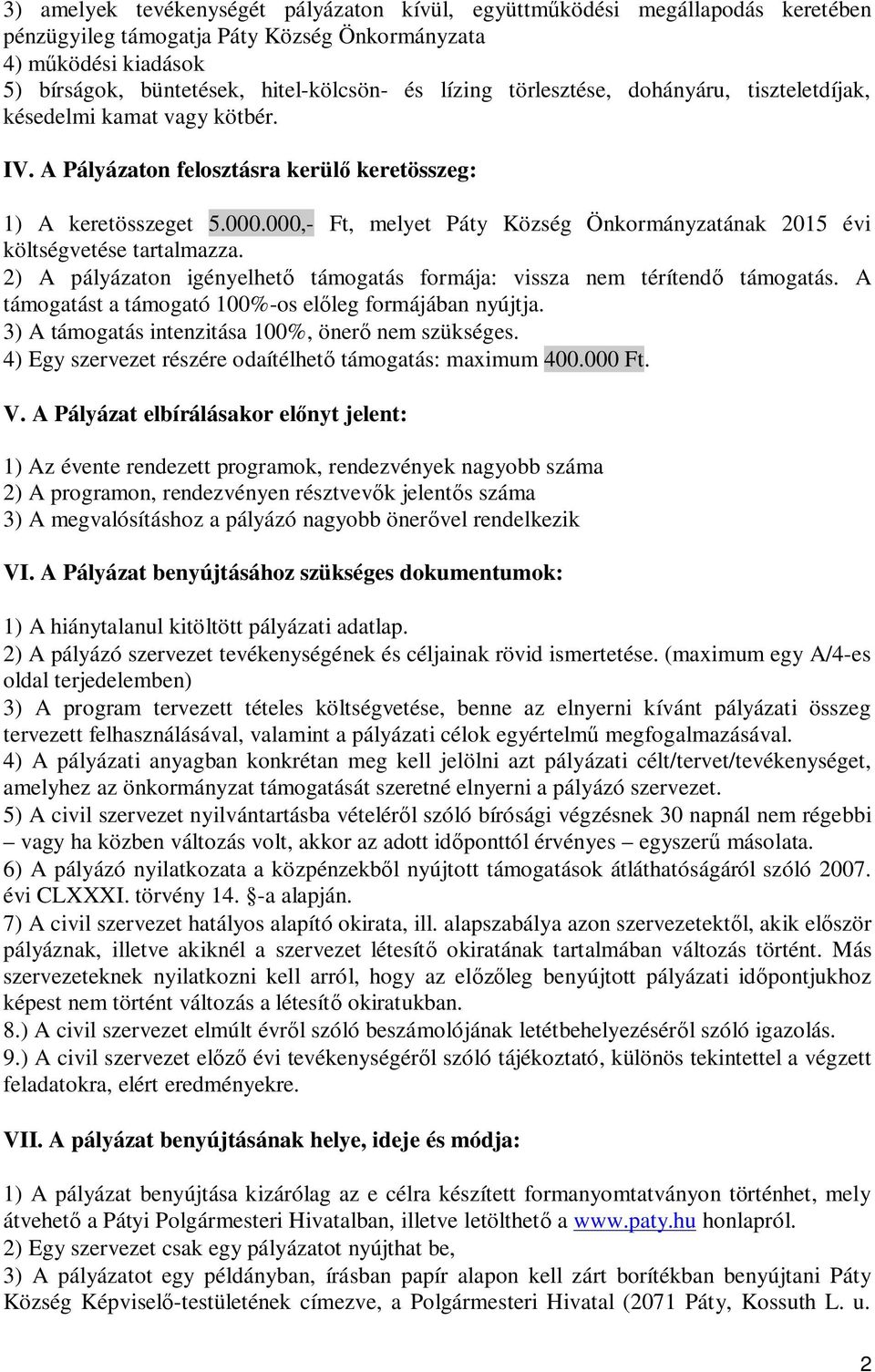 000,- Ft, melyet Páty Község Önkormányzatának 2015 évi költségvetése tartalmazza. 2) A pályázaton igényelhet támogatás formája: vissza nem térítend támogatás.