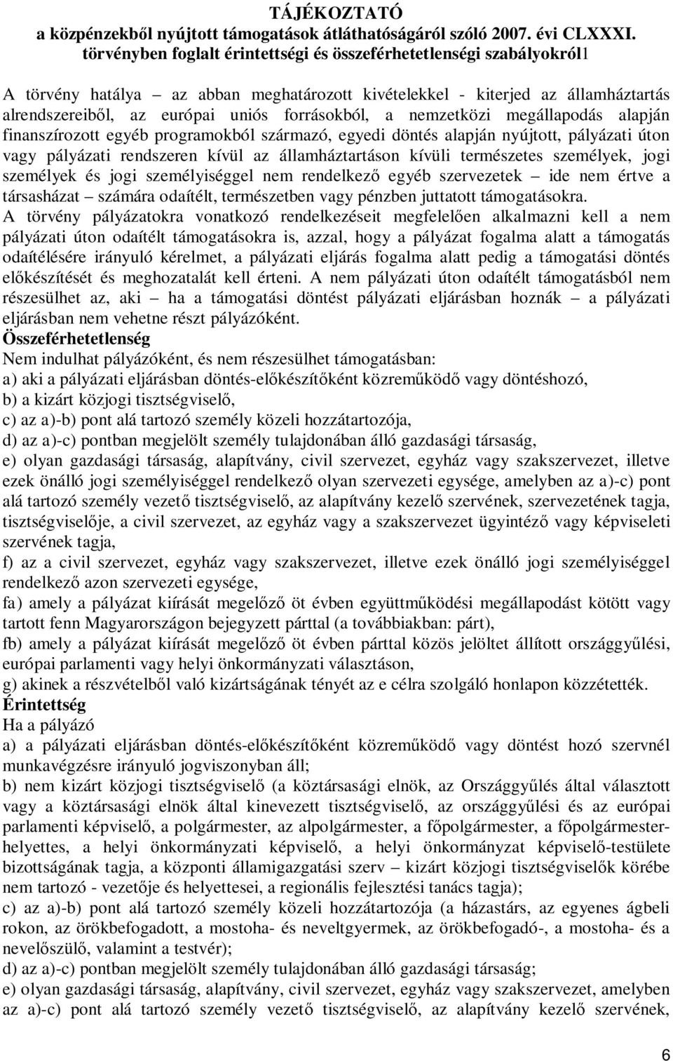 a nemzetközi megállapodás alapján finanszírozott egyéb programokból származó, egyedi döntés alapján nyújtott, pályázati úton vagy pályázati rendszeren kívül az államháztartáson kívüli természetes