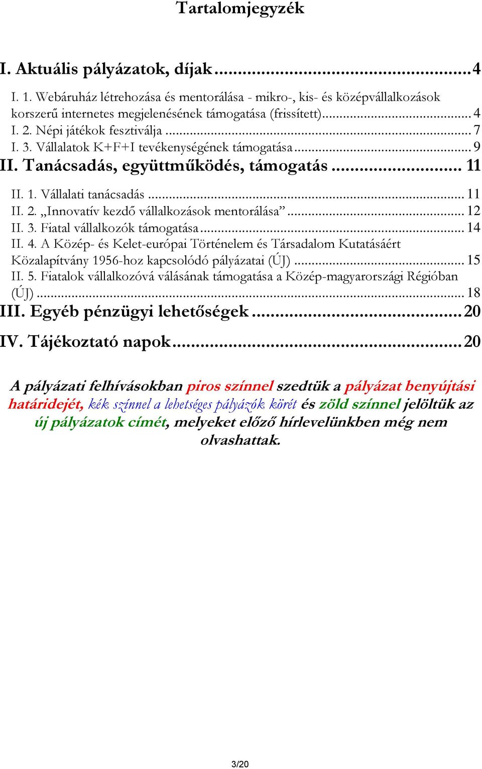 Innovatív kezdő vállalkozások mentorálása... 12 II. 3. Fiatal vállalkozók támogatása... 14 II. 4.