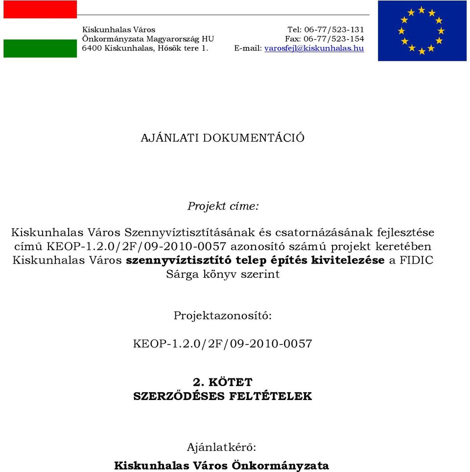 hu AJÁNLATI DOKUMENTÁCIÓ Projekt címe: Kiskunhalas Város Szennyvíztisztításának és csatornázásának fejlesztése című KEOP-1.2.