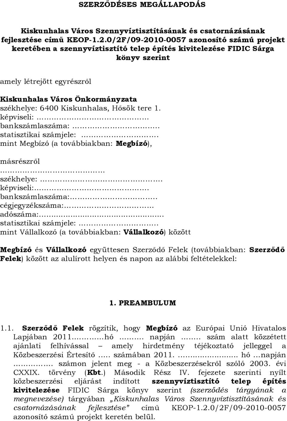 Kiskunhalas, Hősök tere 1. képviseli: bankszámlaszáma:.. statisztikai számjele:. mint Megbízó (a továbbiakban: Megbízó), másrészről székhelye:. képviseli:. bankszámlaszáma:.. cégjegyzékszáma: adószáma:.